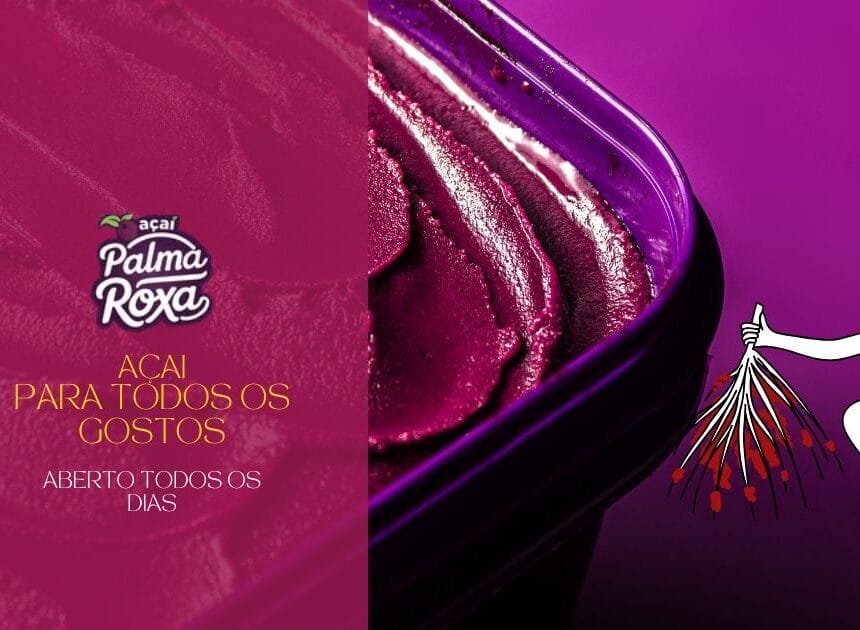 Açai Palma Roxa! Açai para todos os gostos